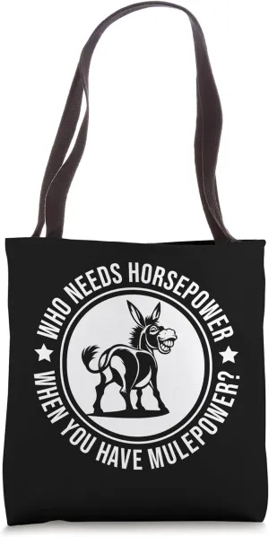 Who Needs Horsepower When You Have Mulepower Mule Lover Tote Bag